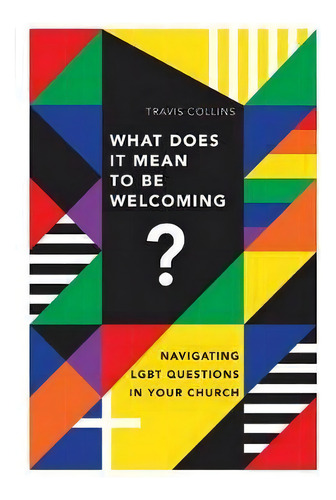 What Does It Mean To Be Welcoming? : Navigating Lgbt Questions In Your Church, De Travis Collins. Editorial Intervarsity Press, Tapa Blanda En Inglés