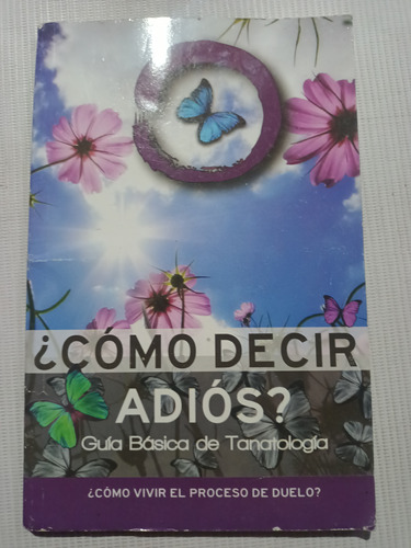 Libro Cómo Decir Adiós Guía Básica De Tanatología 