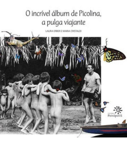 O Incrível Álbum De Picolina, A Pulga Viajante, De Erber, Laura. Editora Peiropolis, Capa Mole, Edição 1ª Edição - 2014 Em Português