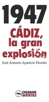 Comprar 1947. Cádiz, La Gran Explosión, De José Antonio Aparicio. Editorial Cazador, Tapa Blanda, Edición 1 En Español, 2017