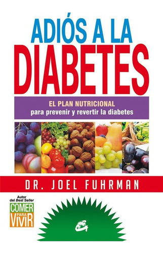 Adiós a la diabetes: No, de Fuhrman, Joel. Serie No Editorial Gaia, tapa pasta blanda, edición 1a en español, 2014