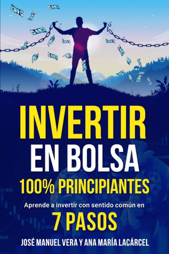 Invertir En Bolsa 100% Principiantes: Aprende A Invertir Con