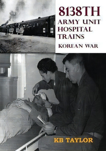 8138th Army Unit Hospital Trains, De Kb Taylor. Editorial Boot Top Books, Tapa Blanda En Inglés