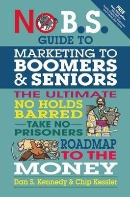 No Bs Marketing To Seniors And Leading Edge Boomers