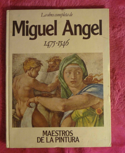 La Obra Completa De Miguel Angel Hacia 1475 - 1546 Colección