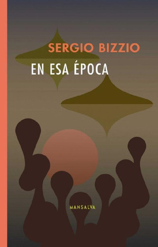 Libro - Sergio Bizzio En Esa Época Editorial Mansalva