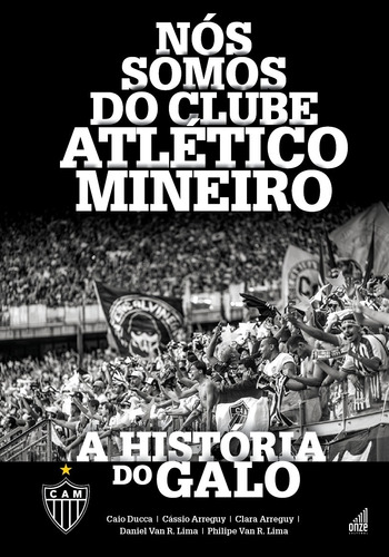 Nós Somos do Clube Atlético Mineiro: A História do Galo, de Ducca, Caio. Onze Cultural e Editora Eireli, capa mole em português, 2022