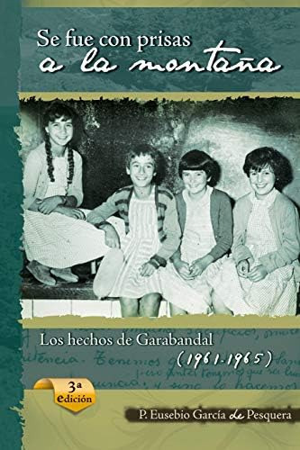 Se fue con prisas a la montaña: Los hechos de Garabandal (Spanish Edition), de García de Pesquera, P. Eusebio. Editorial Independently Published, tapa blanda en español