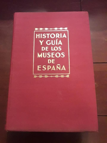 Libro Historia Y Guia De Los Museos De España - 915 Páginas