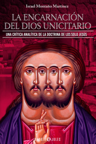 Libro: La Encarnación Del Dios Unicitario: Una Crítica De La