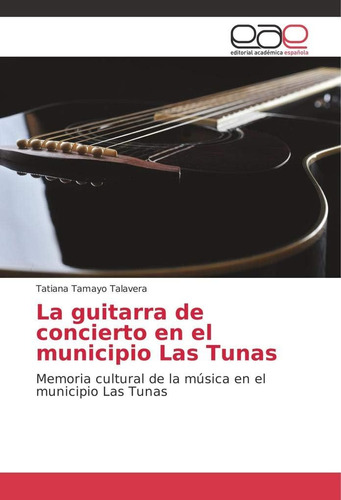 Libro: La Guitarra De Concierto En El Municipio Las Tunas: M