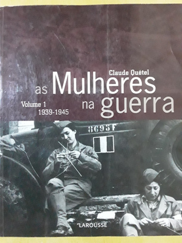 Pl485 Livro As Mulheres Na Guerra Vol1 1939-45 