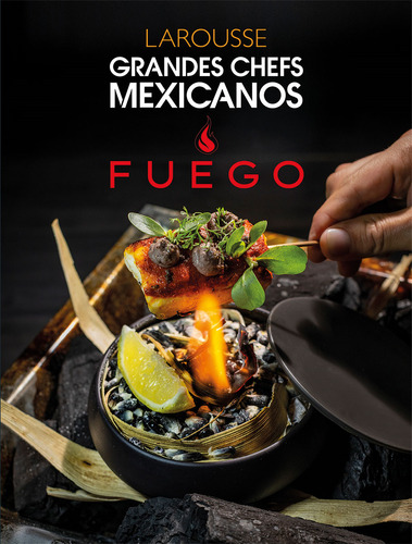 Grandes chefs mexicanos Fuego, de Ediciones Larousse. Editorial Larousse, tapa dura en español, 2022