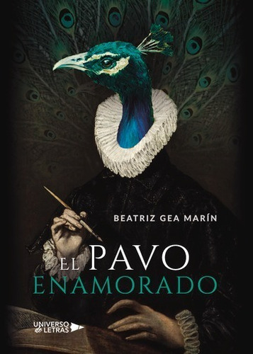 EL PAVO ENAMORADO, de Beatriz Gea Marín. Editorial Universo de Letras, tapa blanda, edición 1 en español