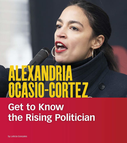 Alexandria Ocasio-cortez: Get To Know The Rising Pol