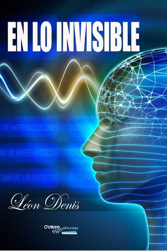 Libro: En Lo Invisible: Espiritismo Y Mediumnidad (spanish E