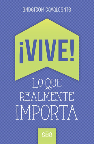 Vive Lo Que Realmente Importa 