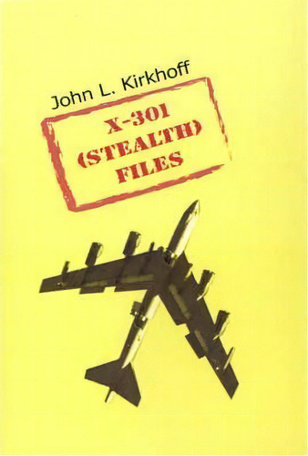 X-301 (stealth) Files, De John L. Kirkhoff. Editorial Authorhouse, Tapa Dura En Inglés