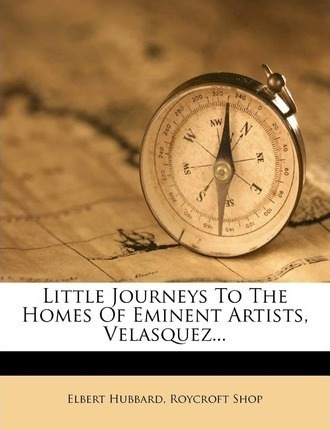 Little Journeys To The Homes Of Eminent Artists, Velasque...