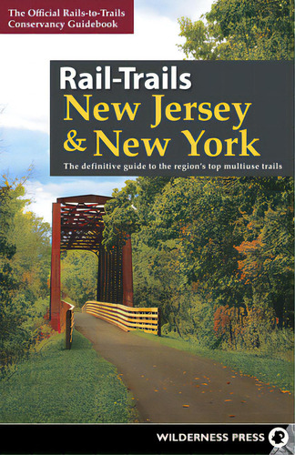 Rail-trails New Jersey & New York: The Definitive Guide To The Region's Top Multiuse Trails, De Servancy, Rails-to-trails. Editorial Wilderness Pr, Tapa Dura En Inglés