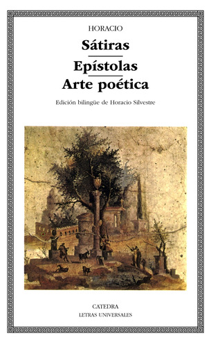 Sátiras; Epístolas; Arte poética, de Horácio. Serie Letras Universales Editorial Cátedra, tapa blanda en español, 2003