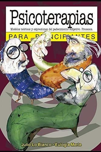 Psicoterapias Para Principiantes Con Ilustraciones., de Lo Bianco, Julio. Editorial Independently Published en español
