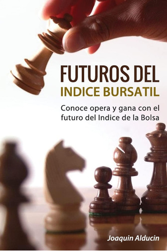 Libro: Futuros Del Indice Bursatil: Conoce, Opera Y Gana Con
