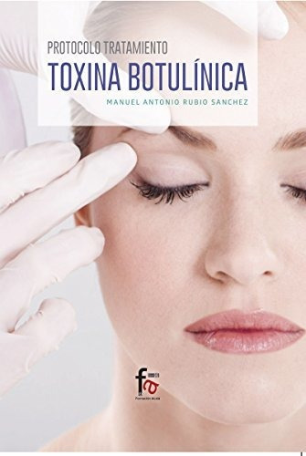 Protocolo Tratamiento, Toxina Botulinica, Colección Ciencias Sanitarias, De Manuel Antonio. Editorial Formacion Alcala Sl, Tapa Blanda En Español, 2017