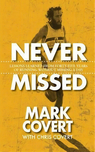 Never Missed : Lessons Learned From Forty-five Years Of Running Without Missing A Day, De Mark Covert. Editorial Warren Publishing, Inc, Tapa Blanda En Inglés