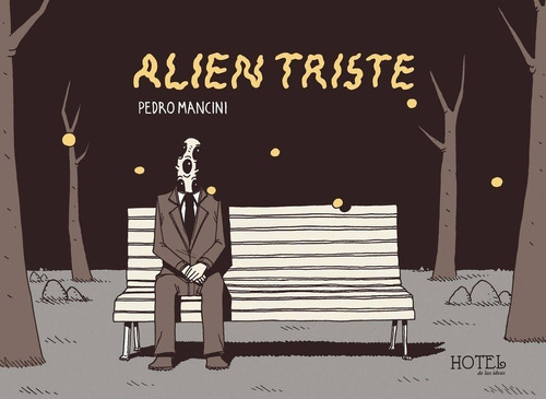 Alien Triste - Pedro Mancini - Hotel De Las Ideas