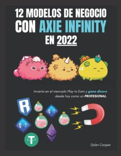 Libro: 12 Modelos De Negocio Con Axie Infinity En 2022: En Y