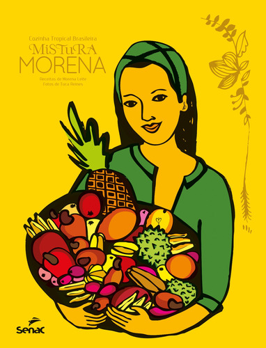 Mistura morena, cozinha tropical brasileira, de Leite, Morena. Editora Serviço Nacional de Aprendizagem Comercial, capa mole em português, 2014