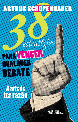 38 estratégias para vencer qualquer debate, A arte de ter razão, de Schopenhauer, Arthur. Editora Faro Editorial Eireli, capa dura em português, 2014