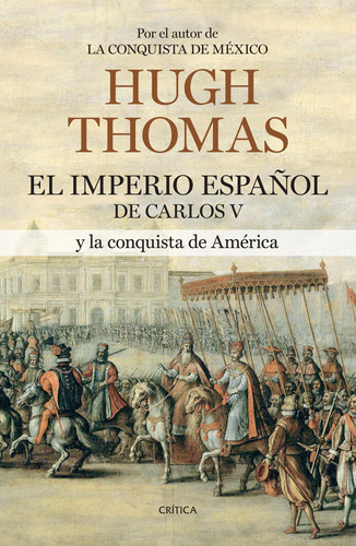 El Imperio español de Carlos V (1522-1558), de Thomas, Hugh. Serie Fuera de colección Editorial Crítica México, tapa blanda en español, 2013