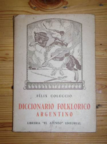 Felix Coluccio: Diccionario Folklorico Argentino