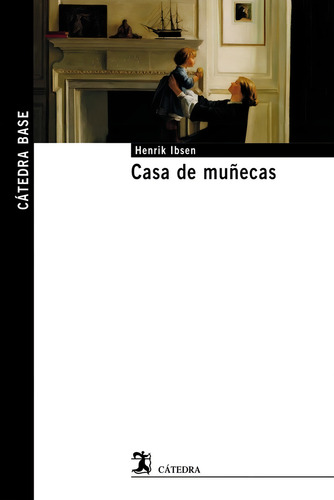 Casa De Muãâ±ecas, De Ibsen, Henrik. Cátedra Base, Vol. 1. Editorial Ediciones Cátedra, Tapa Blanda En Español