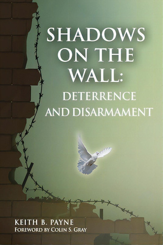Shadows On The Wall: Deterrence And Disarmament, De Keith, Payne B.. Editorial Natl Inst For Public Policy, Tapa Blanda En Inglés