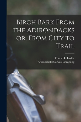 Libro Birch Bark From The Adirondacks Or, From City To Tr...