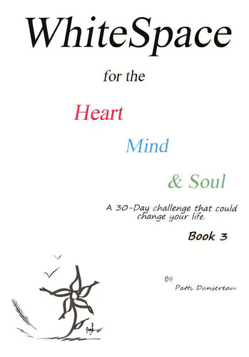 Whitespace For The Heart, Mind, And Soul Book 3: A 30-day Challenge That Could Change Your Life., De Dansereau, Patti. Editorial Lightning Source Inc, Tapa Blanda En Inglés