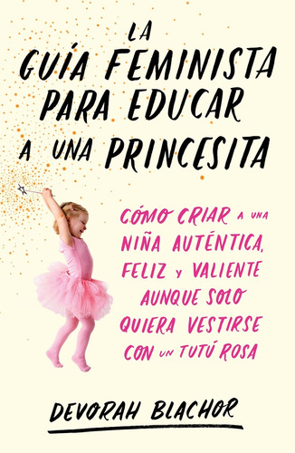 Guía Feminista Para Educar A Una Princesita, La - Devorah Bl