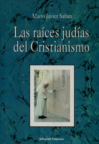 Las Raíces Judías Del Cristianismo, Javier Saban, Saban