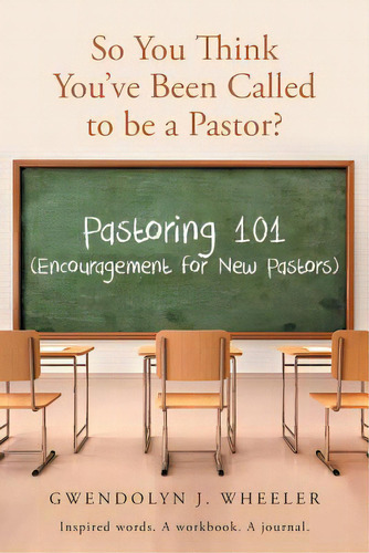 So You Think You've Been Called To Be A Pastor?: Pastoring 101 (encouragement For New Pastors) In..., De Wheeler, Gwendolyn J.. Editorial Christian Faith Pub Inc, Tapa Blanda En Inglés