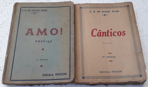 2 Livros: Cânticos E Amo! Poesias 2ª E 4ª Edição. De J G De Araujo Jorge Pela Vecchi (1950)