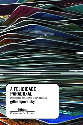 A felicidade paradoxal, de Lipovetsky, Gilles. Editorial Editora Schwarcz SA, capa mole em português, 2007