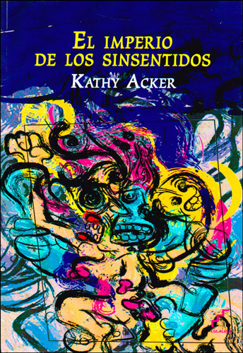 El imperio de los sinsentidos: El imperio de los sinsentidos, de Kathy Acker. Serie 8493948924, vol. 1. Editorial Promolibro, tapa blanda, edición 2012 en español, 2012