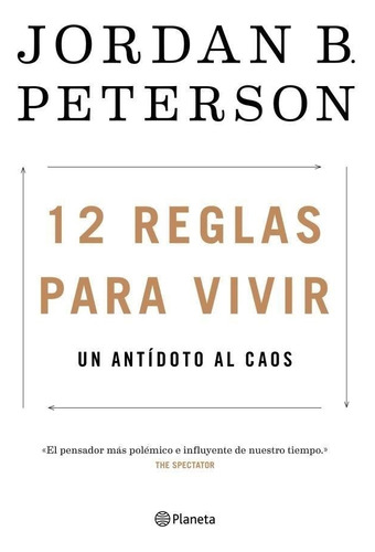 12 Reglas Para Vivir- Un Antidoto Al Caos - Peterson, Jordan