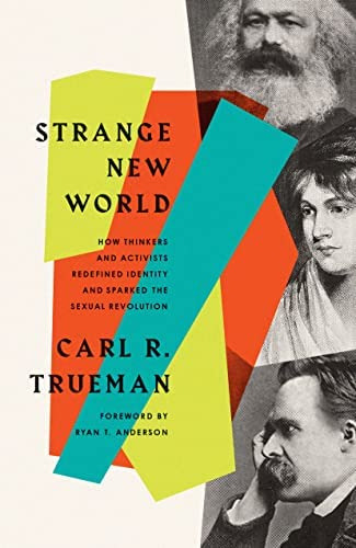 Strange New World: How Thinkers And Activists Redefined Identity And Sparked The Sexual Revolution, De Trueman, Carl R.. Editorial Crossway Books, Tapa Blanda En Inglés