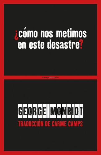 ÃÂ¿CÃÂ³mo nos metimos en este desastre?, de Monbiot, George. Editorial EDITORIAL SEXTO PISO, tapa blanda en español