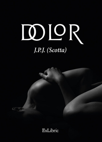 Dolor, de J.P.J (Scotta). Editorial Exlibric, tapa blanda en español