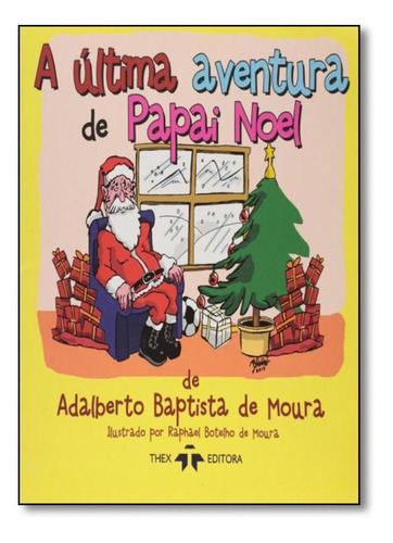 Última Aventura De Papai Noel, De Adalberto Baptista De Moura. Editora Thex Editora, Capa Mole Em Português